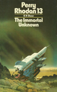 Perry Rhodan [Rhodan, Perry] — The Immortal Unknown