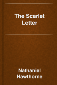 Nathaniel Hawthorne [Hawthorne, Nathaniel] — The Scarlet Letter