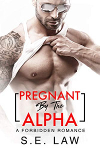 S. E. Law — Pregnant by the Alpha: A Forbidden Romance