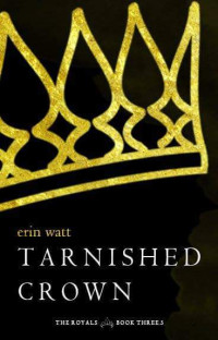 Erin Watt [Watt, Erin] — Tarnished Crown: The Royals [Book 3.5]