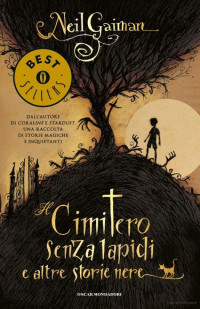 Neil Gaiman [Gaiman, Neil] — Il cimitero senza lapidi e altre storie nere
