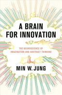 Min W. Jung — A Brain for Innovation: The Neuroscience of Imagination and Abstract Thinking