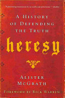 McGrath, Alister — Heresy: A History of Defending the Truth