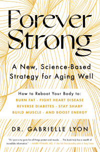 Gabrielle Lyon — Forever Strong: A New, Science-Based Strategy for Aging Well