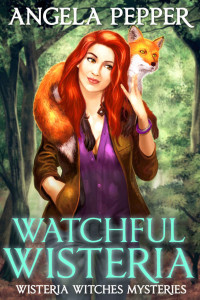 Angela Pepper [Pepper, Angela] — Watchful Wisteria (Wisteria Witches Mysteries Book 4)