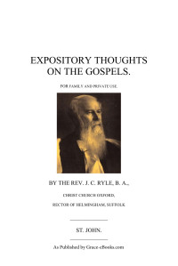 J. C. Ryle — Expository Thought on The Gospels - The Gospel of John