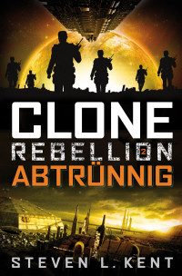Steven L. Kent — Clone Rebellion Band 2: Abtrünnig