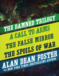 Foster, Alan Dean — The Damned Trilogy: A Call to Arms, The False Mirror, and The Spoils of War