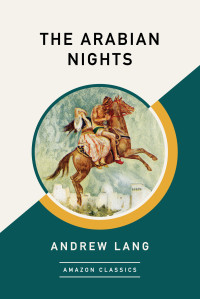 Lang, Andrew — The Arabian Nights (AmazonClassics Edition)