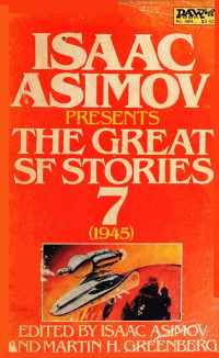 Isaac Asimov, Martin H. Greenberg — Isaac Asimov presents the great SF Sories #7 (1945)