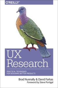 David Farkas, Brad Nunnally — Ux Research: Practical Techniques For Designing Better Products