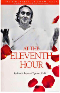 Pandit Rajmani Tigunait Ph.D. — AT THE ELEVENTH HOUR: The Biography of Swami Rama