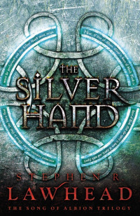 Stephen Lawhead — The Silver Hand