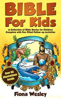 Fiona Wesley — Bible for Kids: A Collection of Bible Stories for Children Complete (Epub & Mobi)