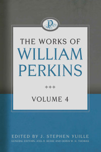 Williams Perkins [Perkins, Williams] — The Works of William Perkins, Volume 4