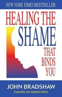 Bradshaw John — Healing the shame that binds you