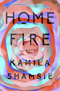 Kamila Shamsie — Home Fire
