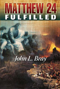 John L. Bray [Bray, John L.] — Matthew 24 Fulfilled