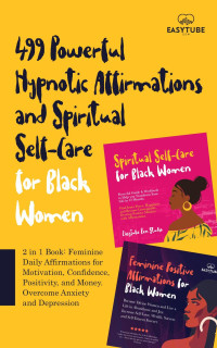 easy tube zen studio — 499 Powerful Hypnotic Affirmations and Spiritual Self-Care for Black Women: 2 in 1 Book: Feminine Daily Affirmations for Motivation, Confidence, Positivity, and Money. Overcome Anxiety and Depression (black is beautiful)