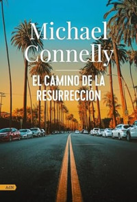 Michael Connelly — El camino de la resurrección (AdN)