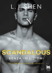 L.J. Shen [Shen, L.J.] — Scandalous. Senza inibizioni (The Saints' series) (Italian Edition)