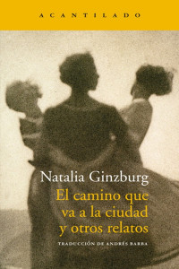 Natalia Ginzburg — El camino que va a la ciudad y otros relatos