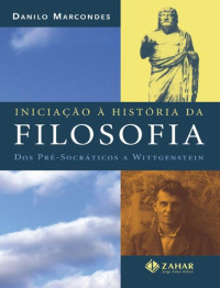 Danilo Marcondes [Marcondes, Danilo] — Iniciação à História da Filosofia