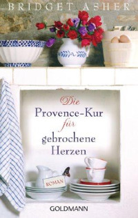 Asher, Bridget — Die Provence-Kur für gebrochene Herzen