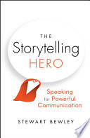 Stewart Bewley — The Storytelling Hero: Speaking for Powerful Communication