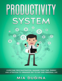Mia Dugina — Productivity System - Overcome Procrastination, Manage Your Time, Energy and Attention