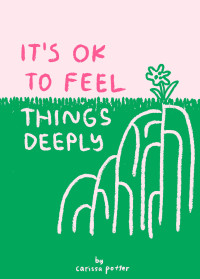 Carissa Potter — It's OK to Feel Things Deeply