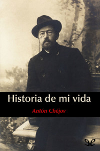 Antón Chéjov — Historia de mi vida