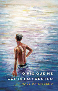 Raul Damasceno — O rio que me corta por dentro