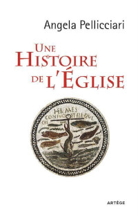 Angela Pellicciari & Esther Barbier — Une histoire de l'Eglise - Papes et saints, empereurs et rois, gnose et persécution