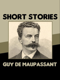 Maupassant, Guy de — Short Stories