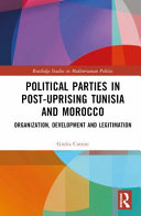 Giulia Cimini — Political Parties in Post-Uprising Tunisia and Morocco : Organization, Development and Legitimation