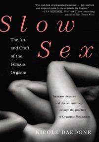 Nicole Daedone — Slow Sex: The Art and Craft of the Female Orgasm
