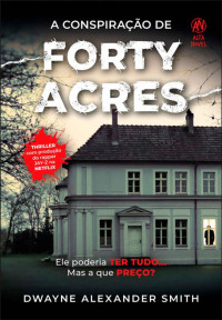 Dwayne Alexander Smith — A conspiração de Forty Acres