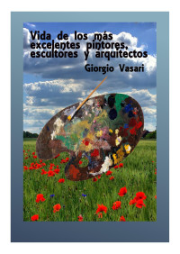 Giorgio Vasari — Vida de los más excelentes pintores, escultores y arquitectos