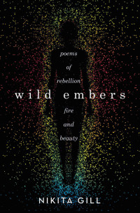 Nikita Gill — Wild Embers: Poems of Rebellion, Fire, and Beauty