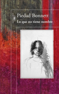 Piedad Bonnett [Bonnett, Piedad] — Lo que no tiene nombre