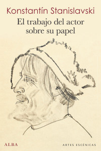 Konstantín Stanislavski — El trabajo del actor sobre su papel (Artes escénicas) (Spanish Edition)