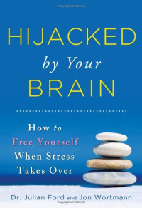 Jon Wortmann — Hijacked by Your Brain: How to Free Yourself When Stress Takes Over