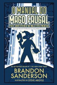 Brandon Sanderson — O Manual do Mago Frugal para Sobrevivência na Inglaterra Medieval