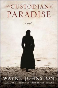 Wayne Johnston — The Custodian of Paradise