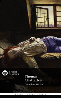 Thomas Chatterton — Delphi Complete Works of Thomas Chatterton