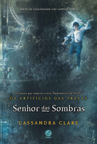 Cassandra Clare — Os Artifícios das Trevas #2: Senhor das Sombras