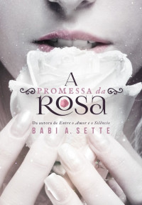Babi A. Sette — A Promessa da Rosa