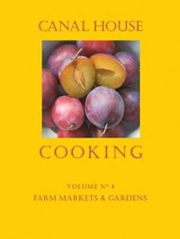 Christopher Hirsheimer & Melissa Hamilton — Canal House Cooking - Volume №4 - Farm Markets and Gardens