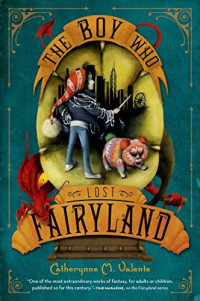 Catherynne M Valente [Valente, Catherynne M] — The Boy Who Lost Fairyland